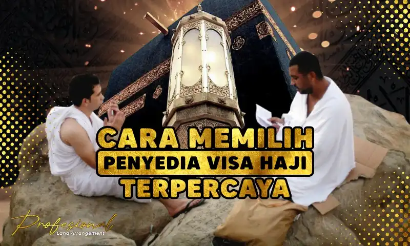 Cara Memilih Penyedia Visa Haji yang Terpercaya