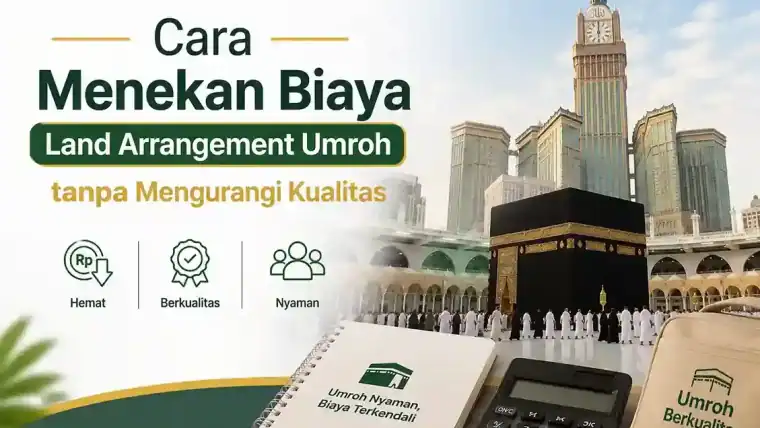 Cara Menekan Biaya Land Arrangement Umroh Tanpa Mengurangi Kualitas