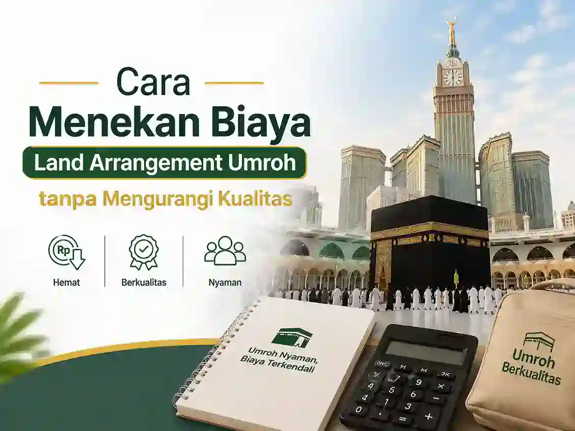 Cara Menekan Biaya Land Arrangement Umroh Tanpa Turun Kualitas